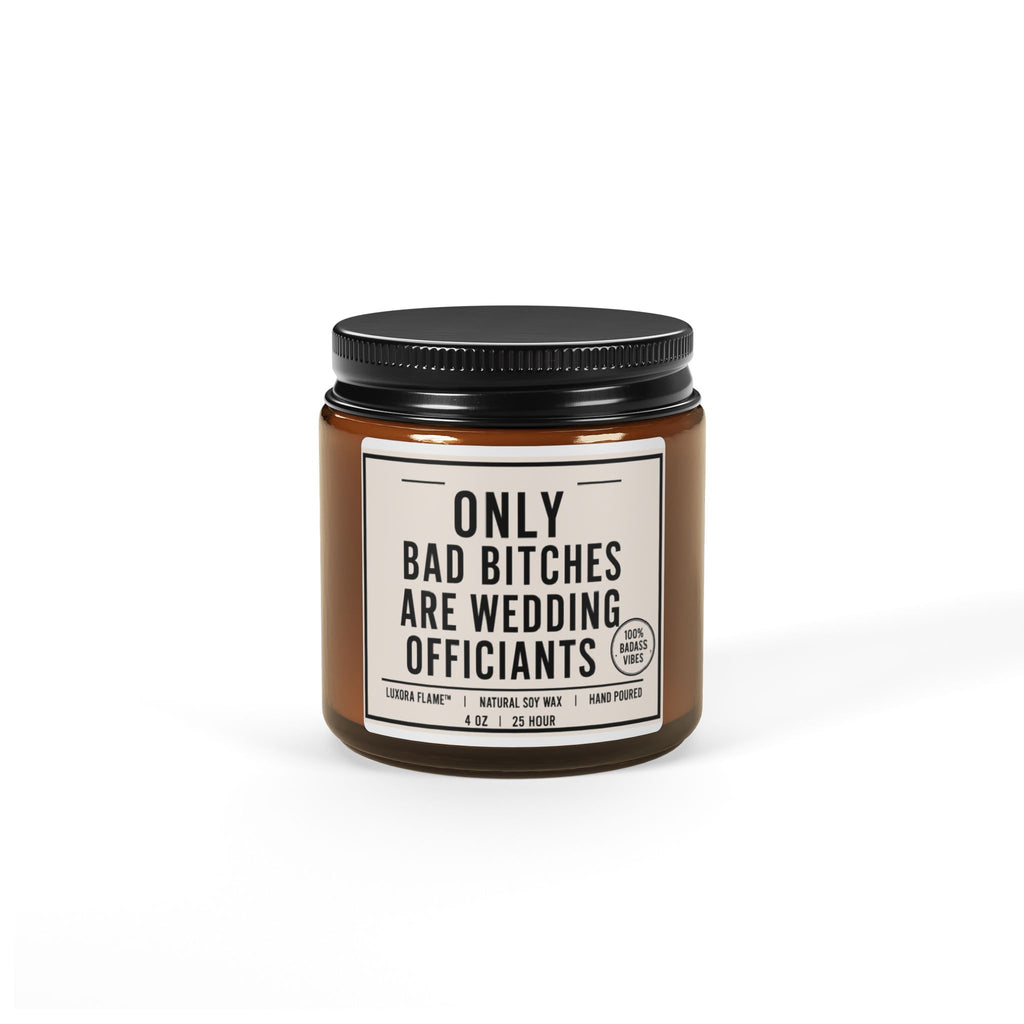 Wedding Officiant Candle — "Only Bad Bitches Are Wedding Officiants" Scented Soy Candle (Amber Jar)